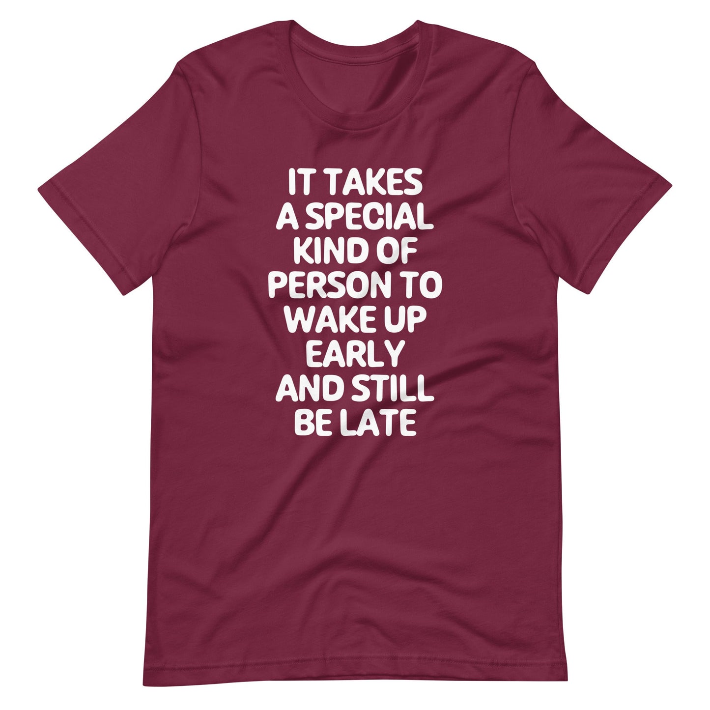 It Takes A Special Kind Of Person To Wake Up Early & Still Be Late T Shirts