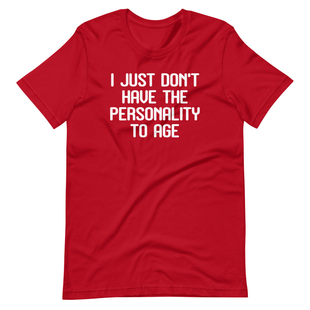 I Just Don't Have The Personality To Age Tee