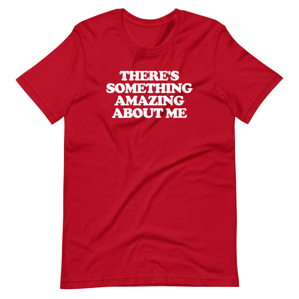 There's Something Amazing About Me Tee
