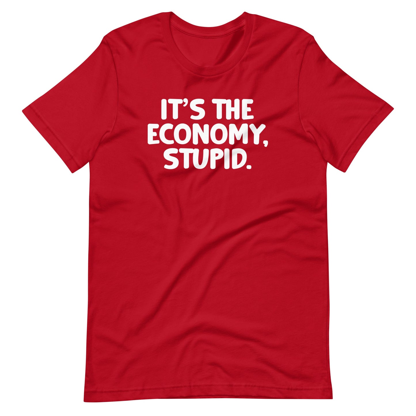 It's The Economy, Stupid  Shirts