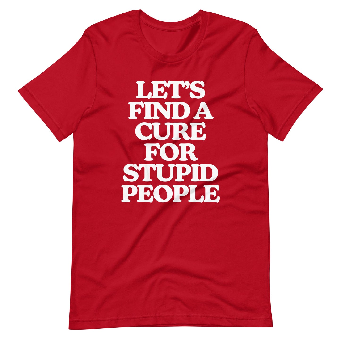 Let's Find A Cure For Stupid People Tee
