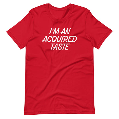 I'm An Acquired Taste T Shirts