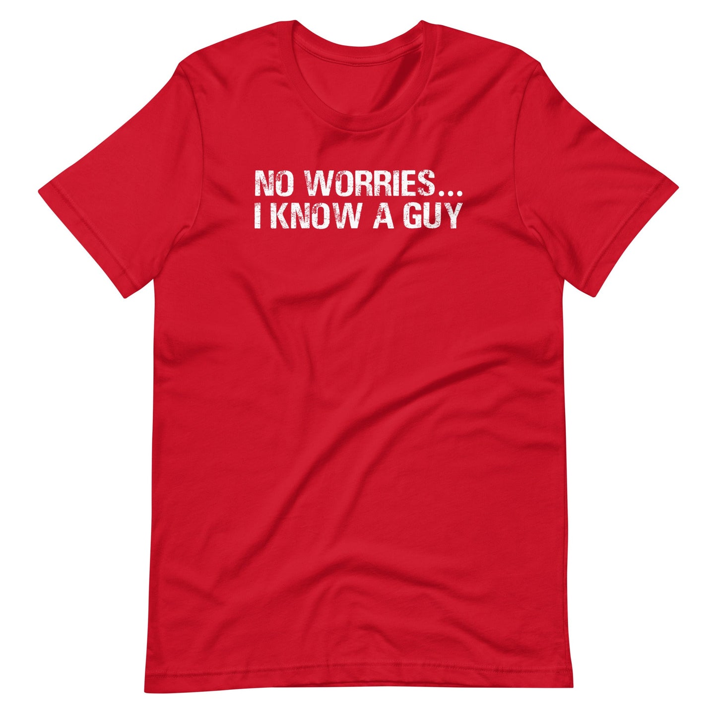 No Worries... I Know A Guy T Shirts