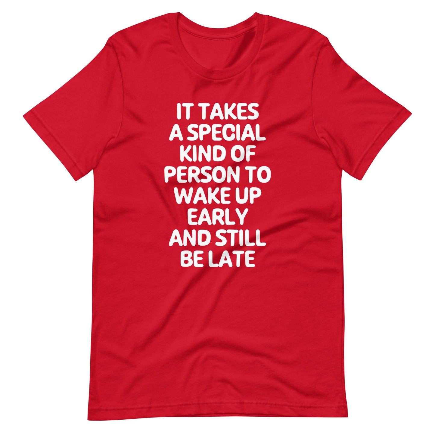 It Takes A Special Kind Of Person To Wake Up Early & Still Be Late T Shirts