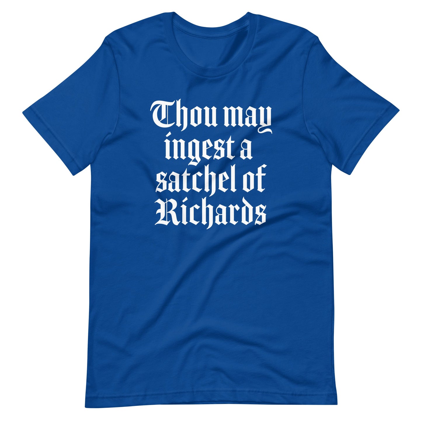 Thou May Ingest A Satchel Of Richards T Shirts
