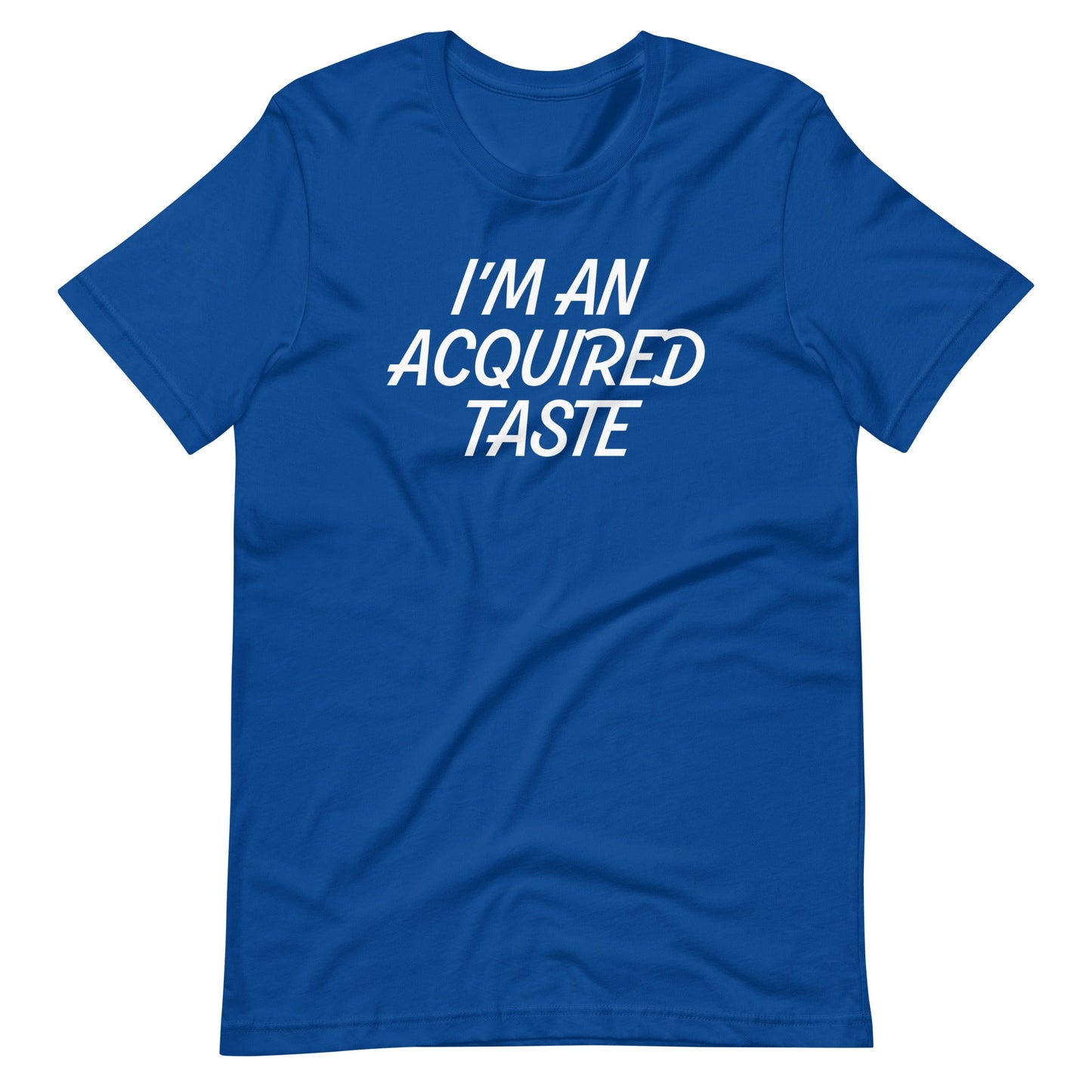 I'm An Acquired Taste T Shirts