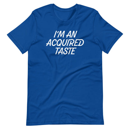 I'm An Acquired Taste T Shirts