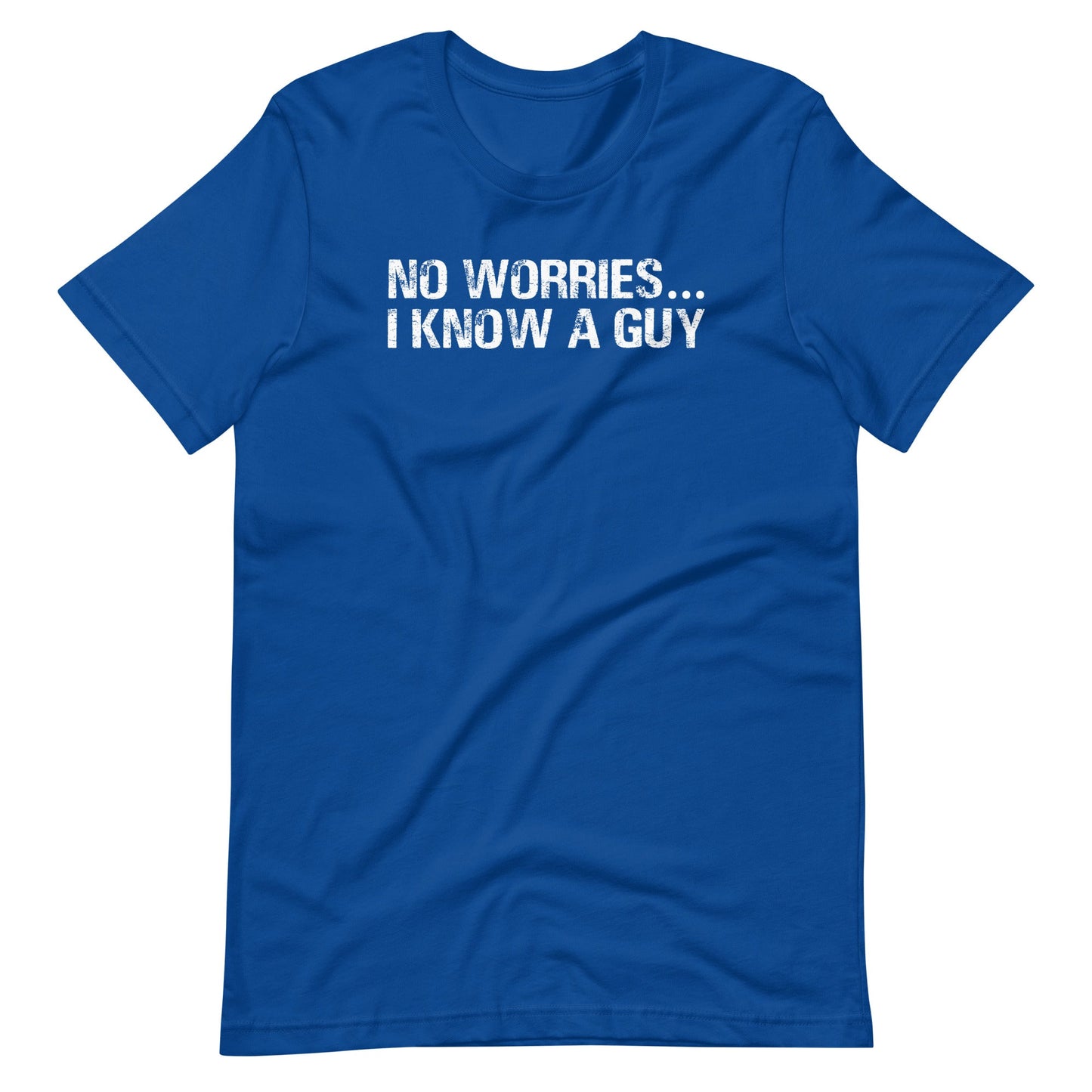 No Worries... I Know A Guy T Shirts