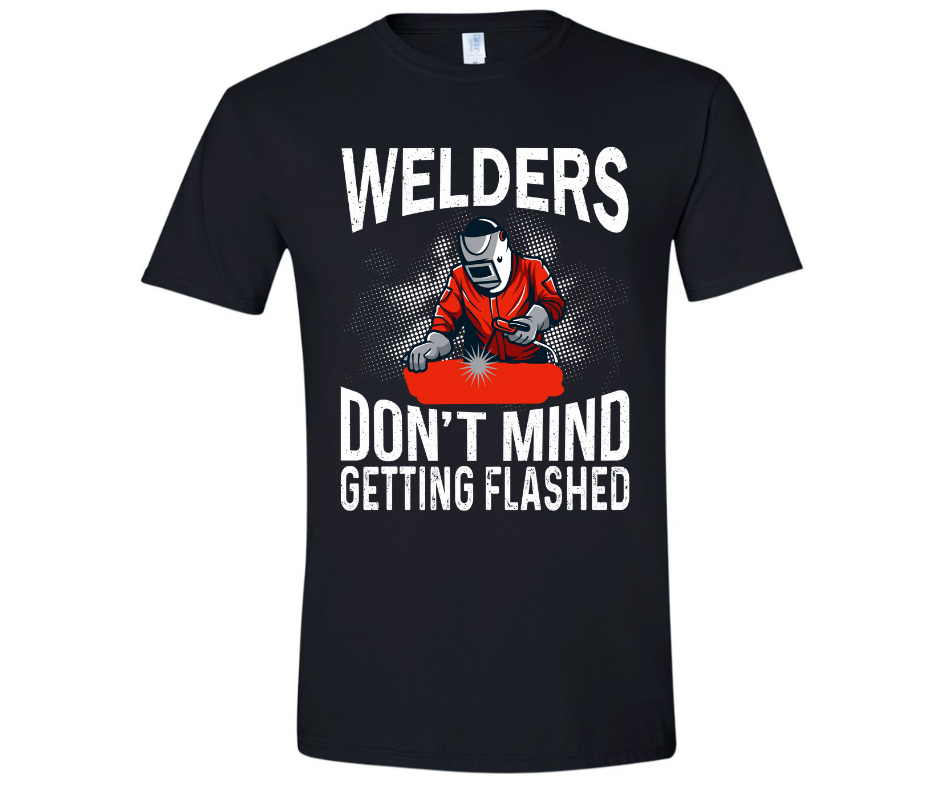 Welders Don't Mind Getting Flashed Graphic Tees
